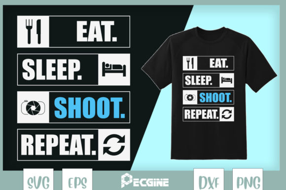 Eat Sleep Shoot Repeat Funny Photography Graphics for T-Shirt Designs