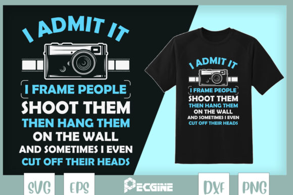 Funny Photographer Sayings Graphics for T-Shirt Designs