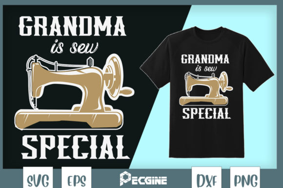Grandma is Sew Special Sewing Grandma Graphics for T-Shirt Designs
