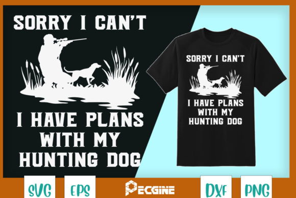 Sorry I Have Plans with My Hunting Dog Graphics for T-Shirt Designs